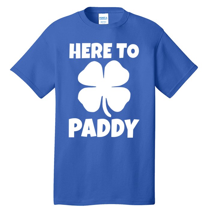 Here To Paddy Fun Irish Clover Party Gift Funny Gift Tall T-Shirt