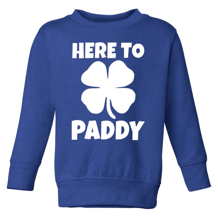 Here To Paddy Fun Irish Clover Party Gift Funny Gift Toddler Sweatshirt