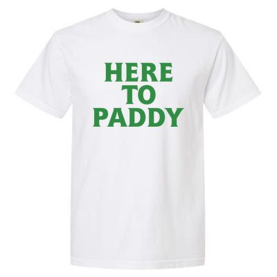 Here To Paddy Funny Saint Patrick's Day Party Gift Garment-Dyed Heavyweight T-Shirt