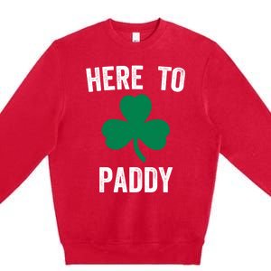 Here To Paddy Funny St Patrick's Party Ing Gift Premium Crewneck Sweatshirt