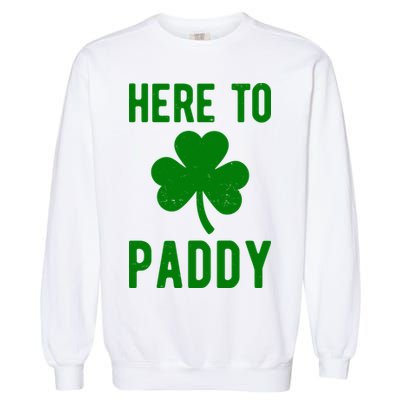 Here To Paddy St Patricks Day Garment-Dyed Sweatshirt