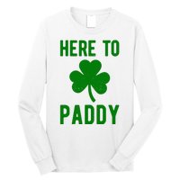 Here To Paddy St Patricks Day Long Sleeve Shirt