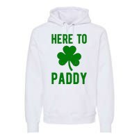 Here To Paddy St Patricks Day Premium Hoodie