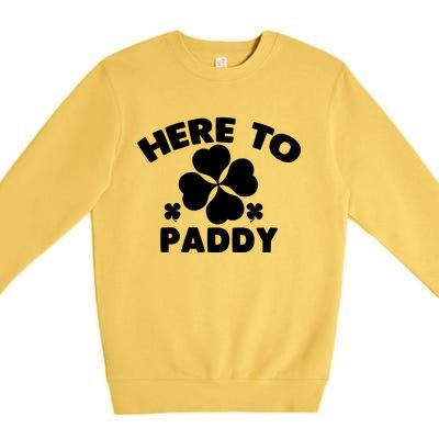 Here To Paddy Shamrock Leaf St Patrick's Day Tee Funny Gift Premium Crewneck Sweatshirt