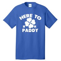 Here To Paddy Shamrock Leaf St Patrick's Day Tee Funny Gift Tall T-Shirt