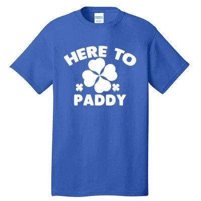 Here To Paddy Shamrock Leaf St Patrick's Day Tee Funny Gift Tall T-Shirt