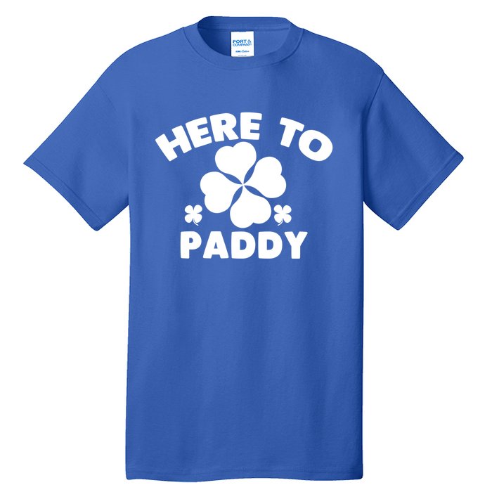 Here To Paddy Shamrock Leaf St Patrick's Day Tee Funny Gift Tall T-Shirt