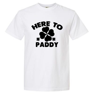 Here To Paddy Shamrock Leaf St Patrick's Day Tee Funny Gift Garment-Dyed Heavyweight T-Shirt