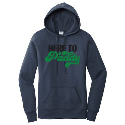 Here To Paddy Funny Saint Patrick's Day Gift Women's Pullover Hoodie