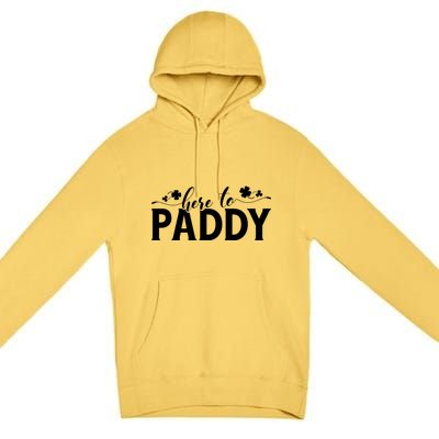 Here To Paddy St Patrick Day Gift Premium Pullover Hoodie