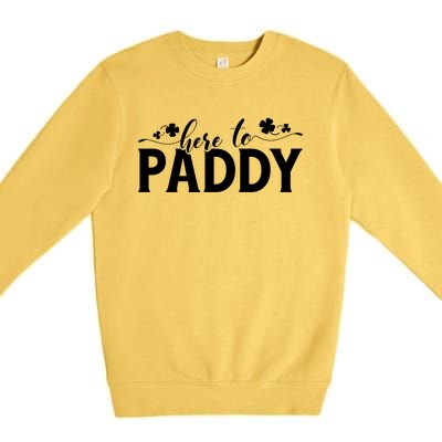 Here To Paddy St Patrick Day Gift Premium Crewneck Sweatshirt