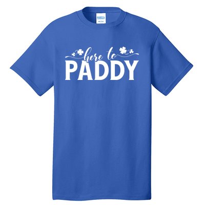 Here To Paddy St Patrick Day Gift Tall T-Shirt