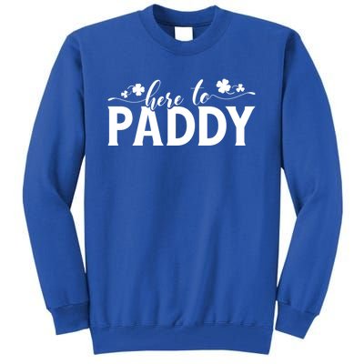 Here To Paddy St Patrick Day Gift Tall Sweatshirt