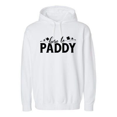 Here To Paddy St Patrick Day Gift Garment-Dyed Fleece Hoodie