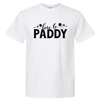 Here To Paddy St Patrick Day Gift Garment-Dyed Heavyweight T-Shirt