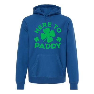 Here To Paddy Meaningful Gift St Patrick's Day Meaningful Gift Premium Hoodie