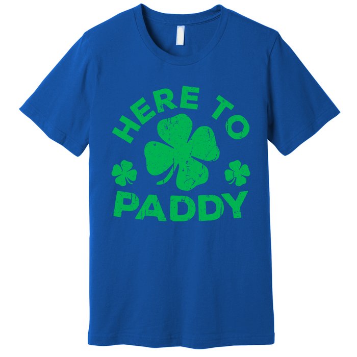 Here To Paddy Meaningful Gift St Patrick's Day Meaningful Gift Premium T-Shirt