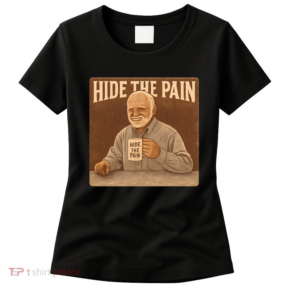 Hide the Pain Womens T-Shirt
