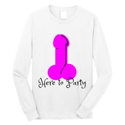 Here To Party Dick Dirty Funny Adult Sex Joke Gift Idea Long Sleeve Shirt