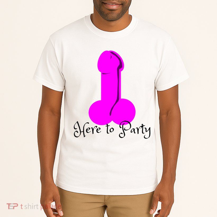 Here To Party Dick Dirty Funny Adult Sex Joke Gift Idea Tall T-Shirt