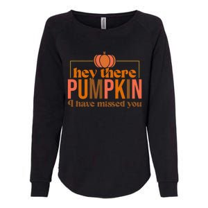 Hey There Pumpkin I Have Missed You Womens California Wash Sweatshirt