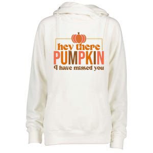 Hey There Pumpkin I Have Missed You Womens Funnel Neck Pullover Hood