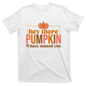 Hey There Pumpkin I Have Missed You T-Shirt