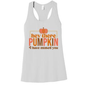 Hey There Pumpkin I Have Missed You Women's Racerback Tank