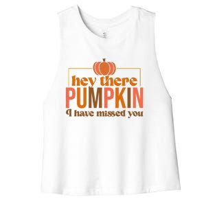 Hey There Pumpkin I Have Missed You Women's Racerback Cropped Tank