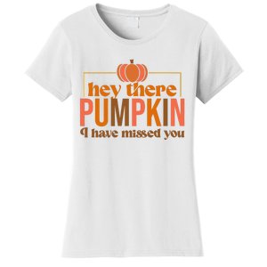 Hey There Pumpkin I Have Missed You Women's T-Shirt