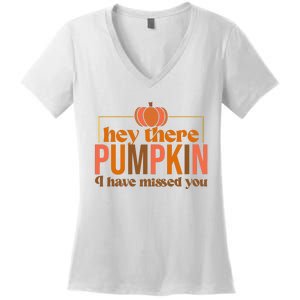 Hey There Pumpkin I Have Missed You Women's V-Neck T-Shirt