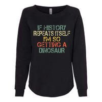 History Teacher Repeats Itself IM Getting A Dinosaur Womens California Wash Sweatshirt