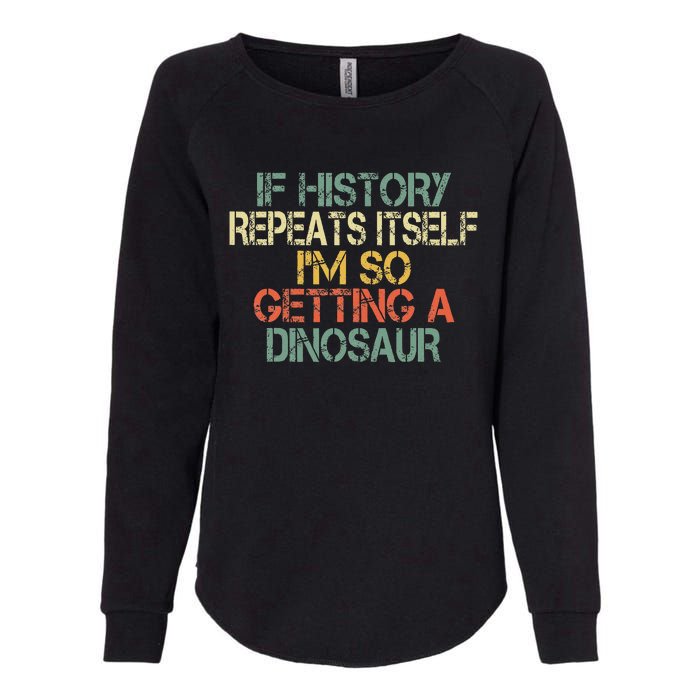 History Teacher Repeats Itself IM Getting A Dinosaur Womens California Wash Sweatshirt