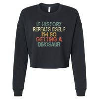 History Teacher Repeats Itself IM Getting A Dinosaur Cropped Pullover Crew