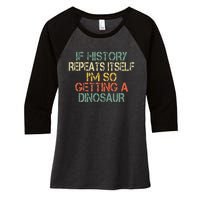 History Teacher Repeats Itself IM Getting A Dinosaur Women's Tri-Blend 3/4-Sleeve Raglan Shirt