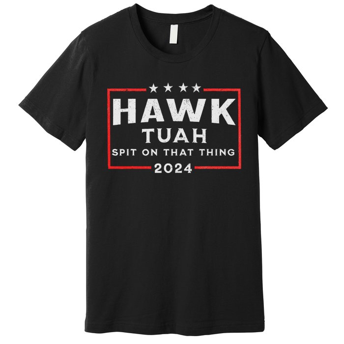 Hawk Tuah Spit On That Thing Premium T-Shirt