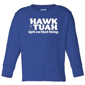 Hawk Tuah Spit On That Thang Toddler Long Sleeve Shirt