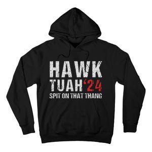 Hawk Tuah Spit On That ThangHawk Tush Funny Hawk Tuah 2024 Tall Hoodie