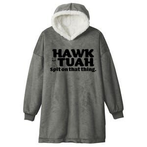 Hawk Tuah Spit On That Thang Hooded Wearable Blanket