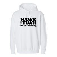 Hawk Tuah Spit On That Thang Garment-Dyed Fleece Hoodie