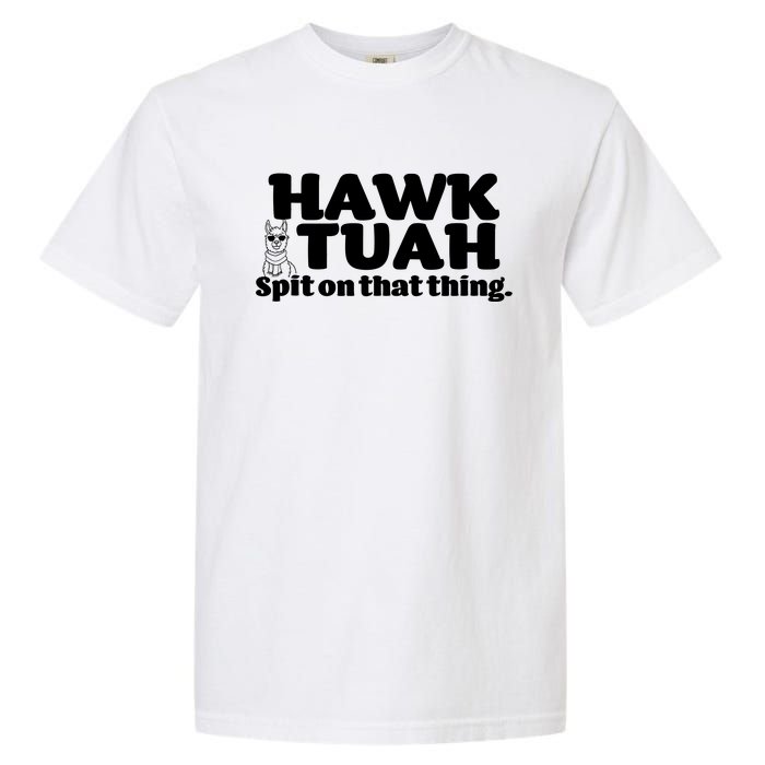 Hawk Tuah Spit On That Thang Garment-Dyed Heavyweight T-Shirt