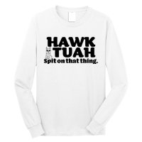 Hawk Tuah Spit On That Thang Long Sleeve Shirt