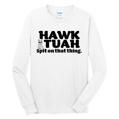 Hawk Tuah Spit On That Thang Tall Long Sleeve T-Shirt