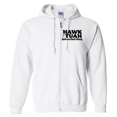 Hawk Tuah Spit On That Thang Full Zip Hoodie