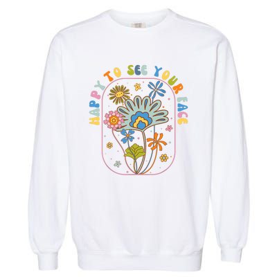 Happy To See Your Face Groovy Flowers Back To School Teacher Garment-Dyed Sweatshirt