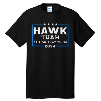 Hawk Tuah Spit On That Thing 2024 Tall T-Shirt