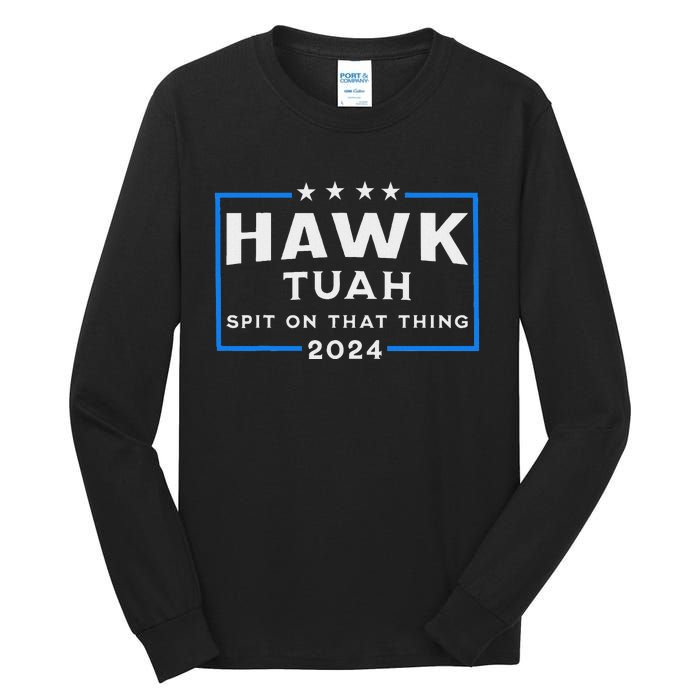 Hawk Tuah Spit On That Thing 2024 Tall Long Sleeve T-Shirt