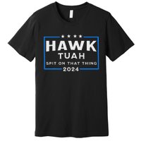 Hawk Tuah Spit On That Thing 2024 Premium T-Shirt