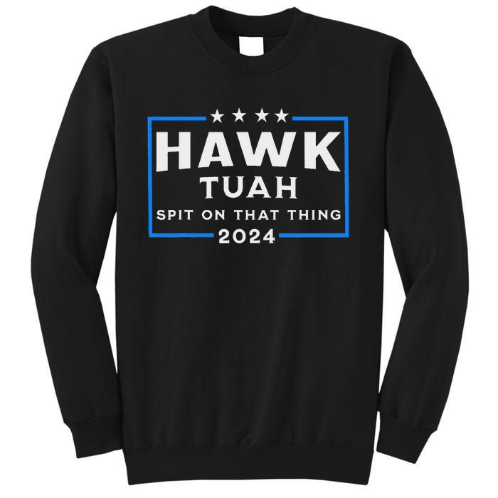 Hawk Tuah Spit On That Thing 2024 Tall Sweatshirt