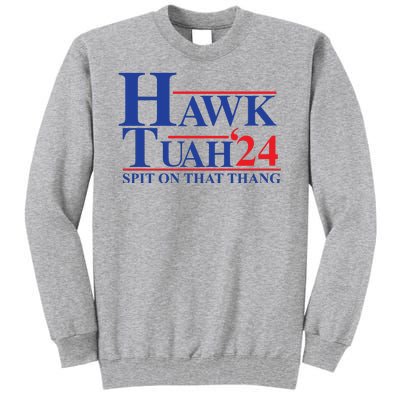 Hawk Tuah Spit On That Thang 2024 Tall Sweatshirt